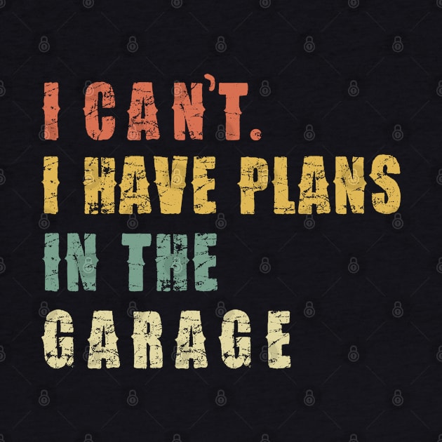 I Can't I Have Plans In The Garage by Pannolinno